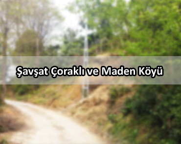 Şavşat Çoraklı ve Maden Köyü
