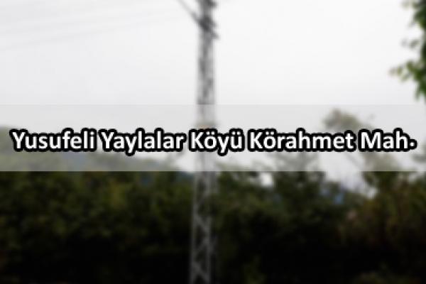 Yusufeli Yaylalar Köyü Körahmet Mah.